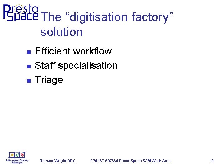 The “digitisation factory” solution n Efficient workflow Staff specialisation Triage Richard Wright BBC FP