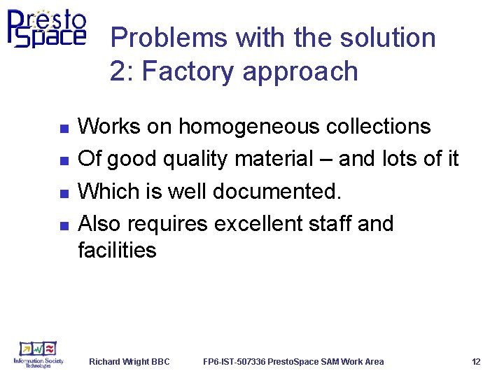 Problems with the solution 2: Factory approach n n Works on homogeneous collections Of