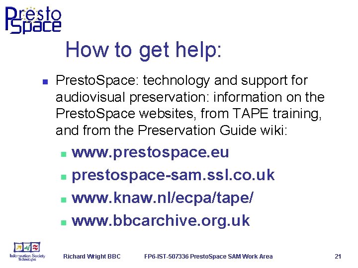 How to get help: n Presto. Space: technology and support for audiovisual preservation: information