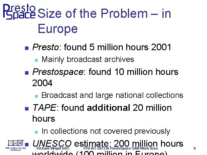 Size of the Problem – in Europe n Presto: found 5 million hours 2001