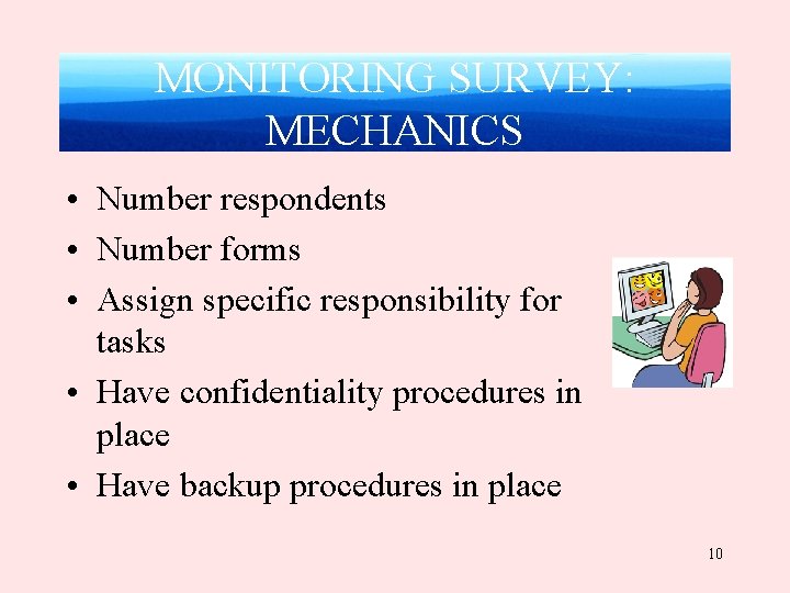 MONITORING SURVEY: MECHANICS • Number respondents • Number forms • Assign specific responsibility for