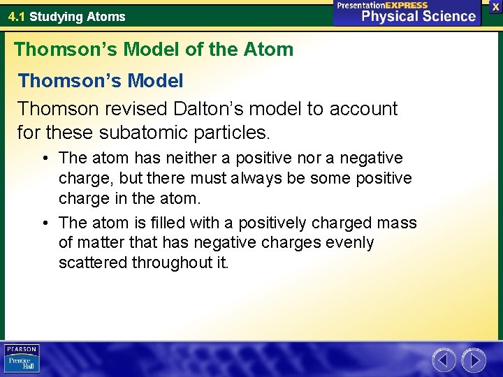 4. 1 Studying Atoms Thomson’s Model of the Atom Thomson’s Model Thomson revised Dalton’s