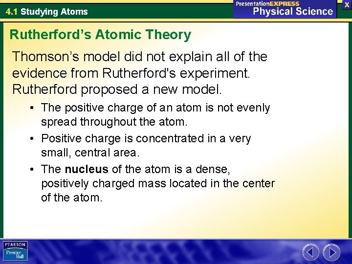 4. 1 Studying Atoms Rutherford’s Atomic Theory Thomson’s model did not explain all of