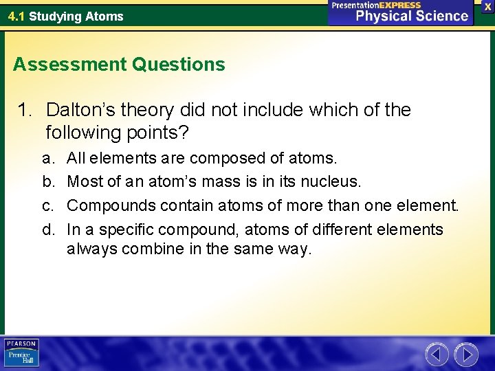 4. 1 Studying Atoms Assessment Questions 1. Dalton’s theory did not include which of