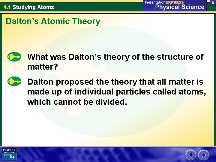 4. 1 Studying Atoms Dalton’s Atomic Theory What was Dalton’s theory of the structure