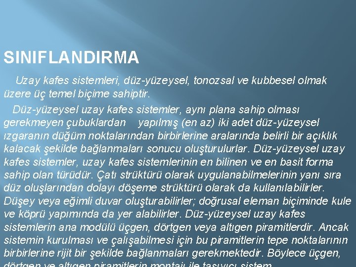 SINIFLANDIRMA Uzay kafes sistemleri, düz-yüzeysel, tonozsal ve kubbesel olmak üzere üç temel biçime sahiptir.