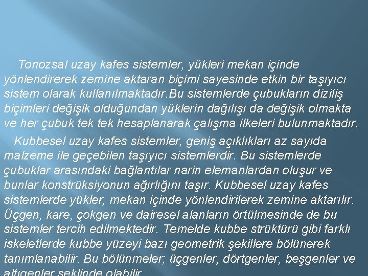  Tonozsal uzay kafes sistemler, yükleri mekan içinde yönlendirerek zemine aktaran biçimi sayesinde etkin