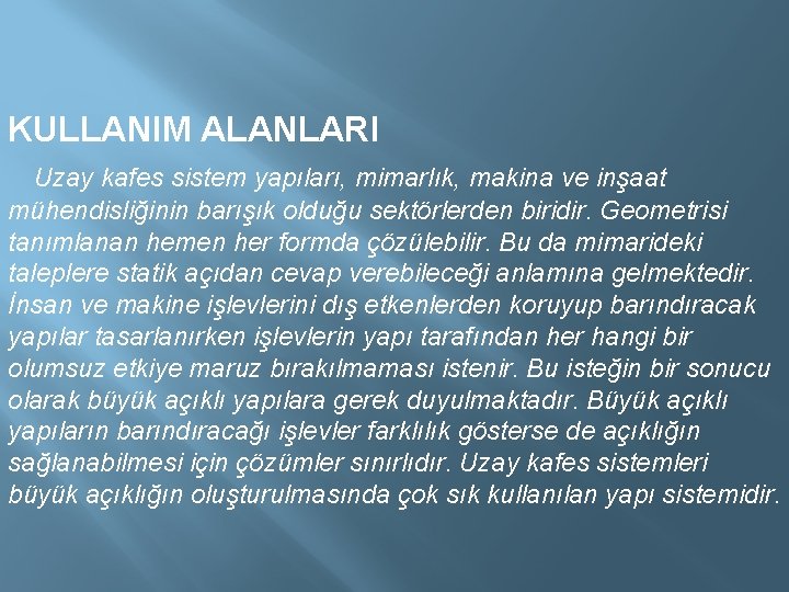 KULLANIM ALANLARI Uzay kafes sistem yapıları, mimarlık, makina ve inşaat mühendisliğinin barışık olduğu sektörlerden