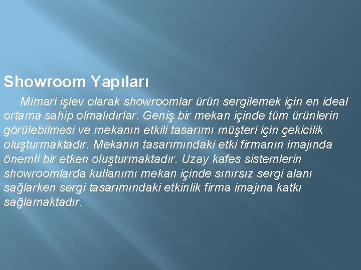 Showroom Yapıları Mimari işlev olarak showroomlar ürün sergilemek için en ideal ortama sahip olmalıdırlar.