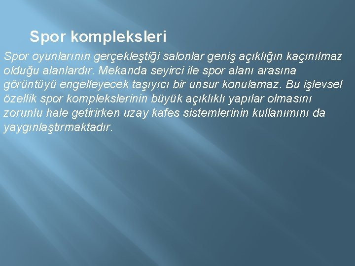  Spor kompleksleri Spor oyunlarının gerçekleştiği salonlar geniş açıklığın kaçınılmaz olduğu alanlardır. Mekanda seyirci