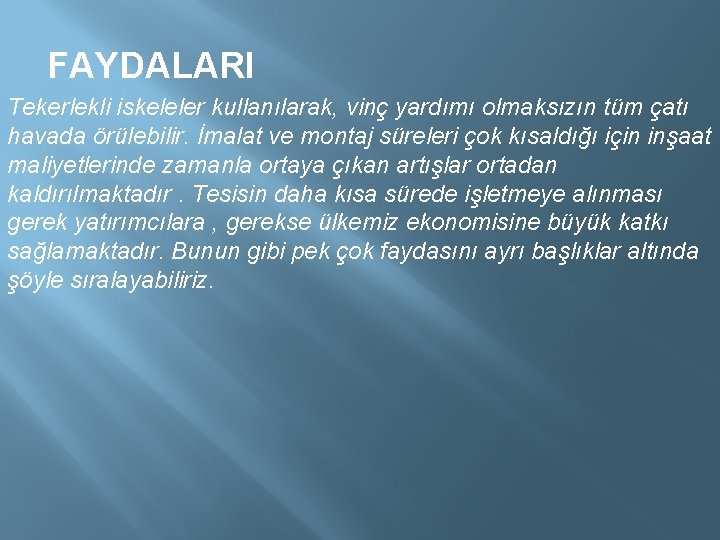  FAYDALARI Tekerlekli iskeleler kullanılarak, vinç yardımı olmaksızın tüm çatı havada örülebilir. İmalat ve