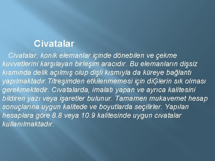 Civatalar, konik elemanlar içinde dönebilen ve çekme kuvvetlerini karşılayan birleşim aracıdır. Bu elemanların Civatalar, konik elemanlar içinde dönebilen ve çekme kuvvetlerini karşılayan birleşim aracıdır. Bu elemanların