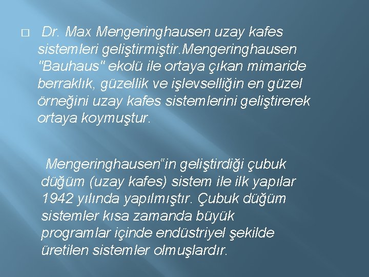 � Dr. Max Mengeringhausen uzay kafes sistemleri geliştirmiştir. Mengeringhausen "Bauhaus" ekolü ile ortaya çıkan