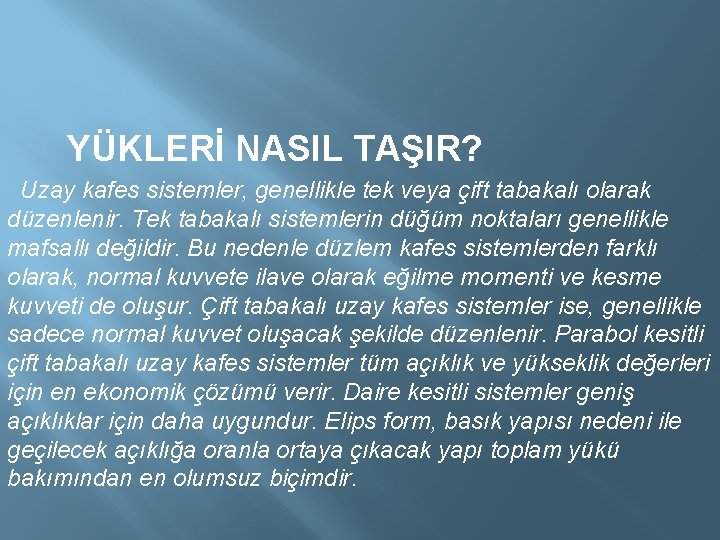  YÜKLERİ NASIL TAŞIR? Uzay kafes sistemler, genellikle tek veya çift tabakalı olarak düzenlenir.