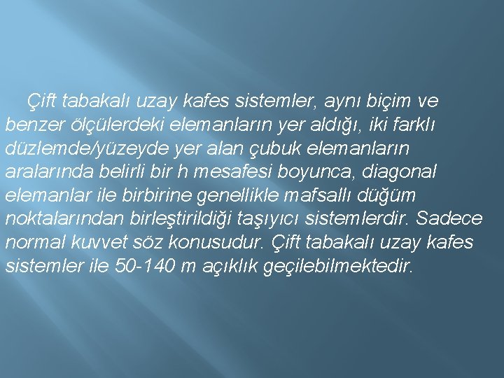  Çift tabakalı uzay kafes sistemler, aynı biçim ve benzer ölçülerdeki elemanların yer aldığı,