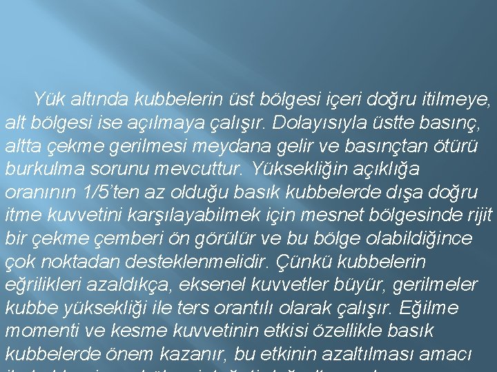  Yük altında kubbelerin üst bölgesi içeri doğru itilmeye, alt bölgesi ise açılmaya çalışır.