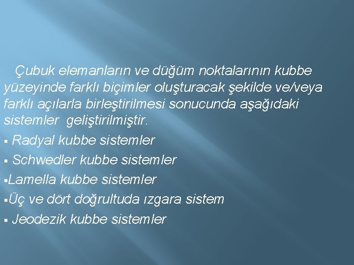  Çubuk elemanların ve düğüm noktalarının kubbe yüzeyinde farklı biçimler oluşturacak şekilde ve/veya farklı