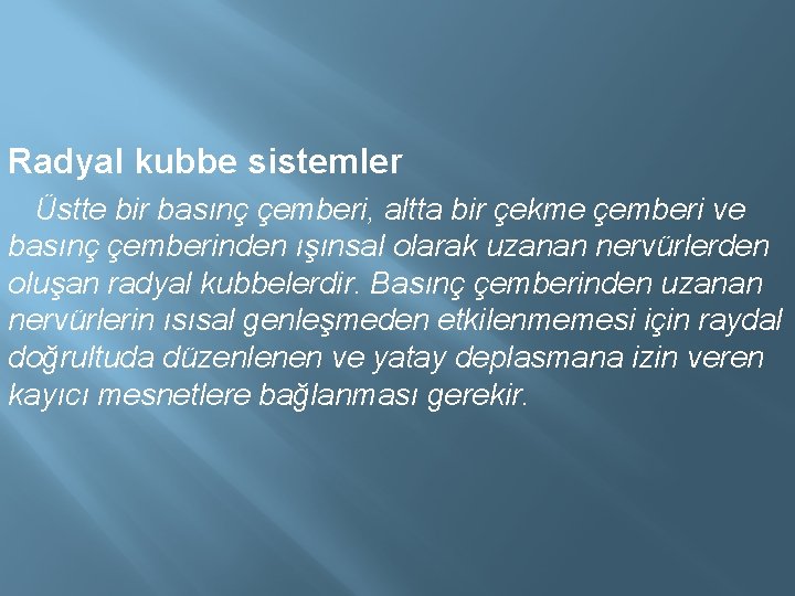 Radyal kubbe sistemler Üstte bir basınç çemberi, altta bir çekme çemberi ve basınç çemberinden