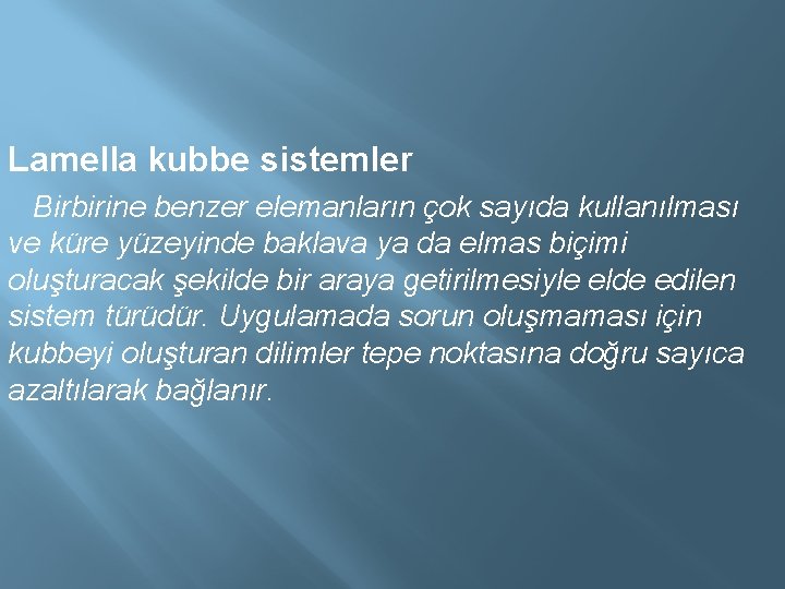 Lamella kubbe sistemler Birbirine benzer elemanların çok sayıda kullanılması ve küre yüzeyinde baklava ya