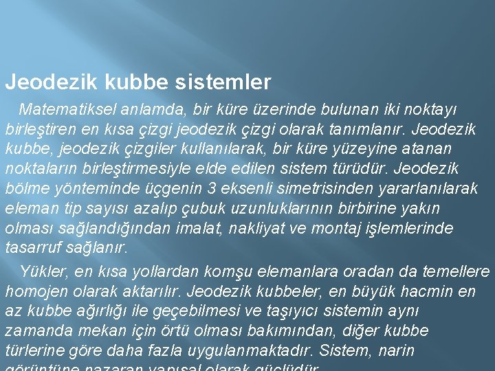 Jeodezik kubbe sistemler Matematiksel anlamda, bir küre üzerinde bulunan iki noktayı birleştiren en kısa