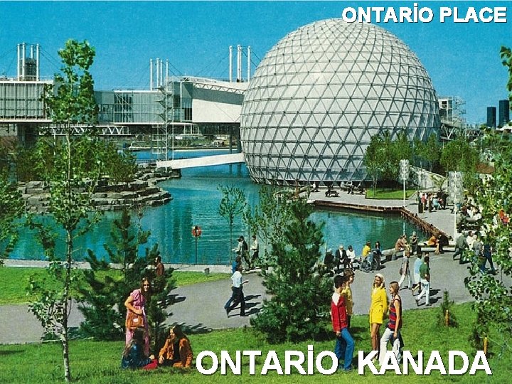 ONTARİO PLACE ONTARİO KANADA ONTARİO PLACE ONTARİO KANADA