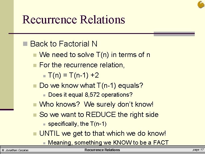 Recurrence Relations n Back to Factorial N n We need to solve T(n) in