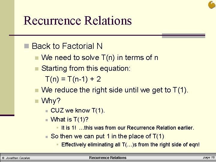 Recurrence Relations n Back to Factorial N n We need to solve T(n) in