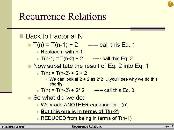 Recurrence Relations n Back to Factorial N n T(n) = T(n-1) + 2 -----
