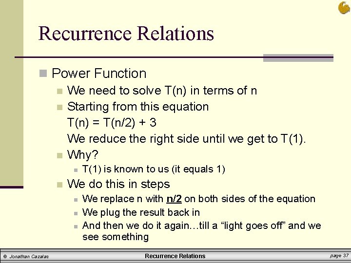 Recurrence Relations n Power Function n We need to solve T(n) in terms of