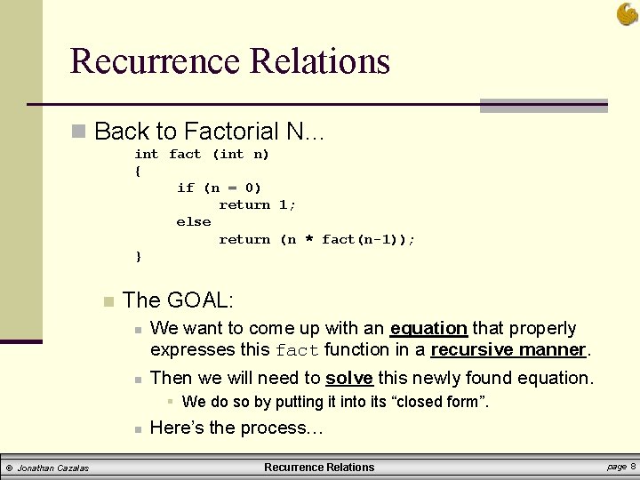 Recurrence Relations n Back to Factorial N… int fact (int n) { if (n