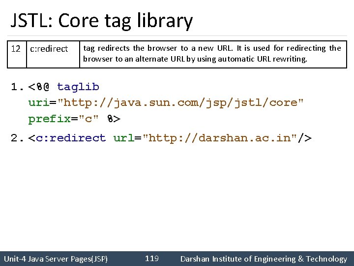 JSTL: Core tag library 12 c: redirect tag redirects the browser to a new