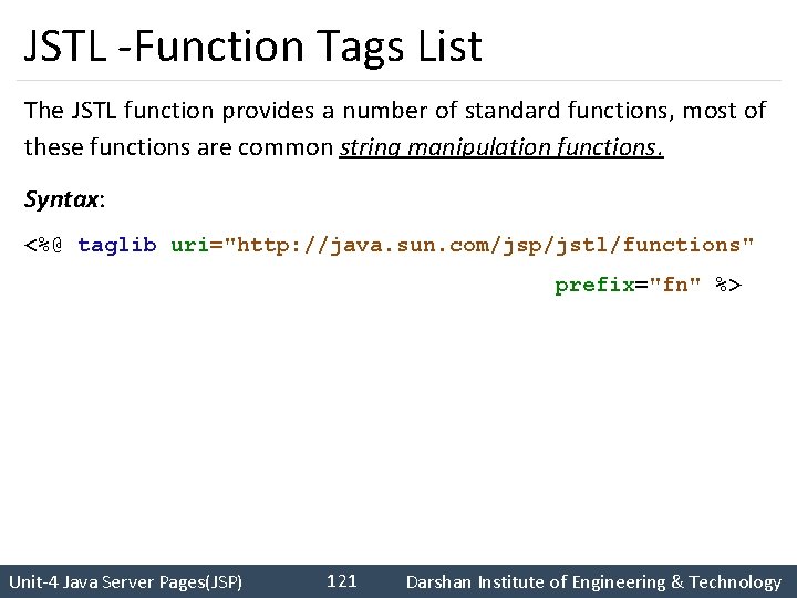 JSTL -Function Tags List The JSTL function provides a number of standard functions, most