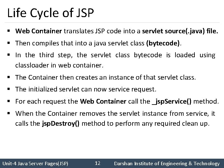 Life Cycle of JSP § Web Container translates JSP code into a servlet source(.