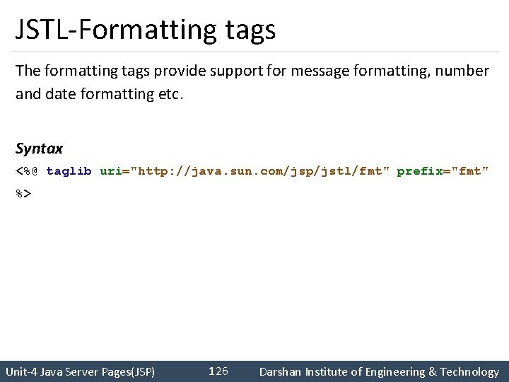 JSTL-Formatting tags The formatting tags provide support for message formatting, number and date formatting