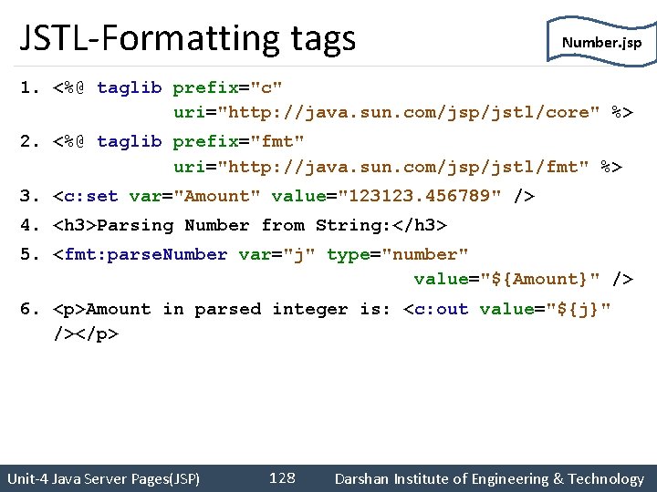 JSTL-Formatting tags Number. jsp 1. <%@ taglib prefix="c" uri="http: //java. sun. com/jsp/jstl/core" %> 2.
