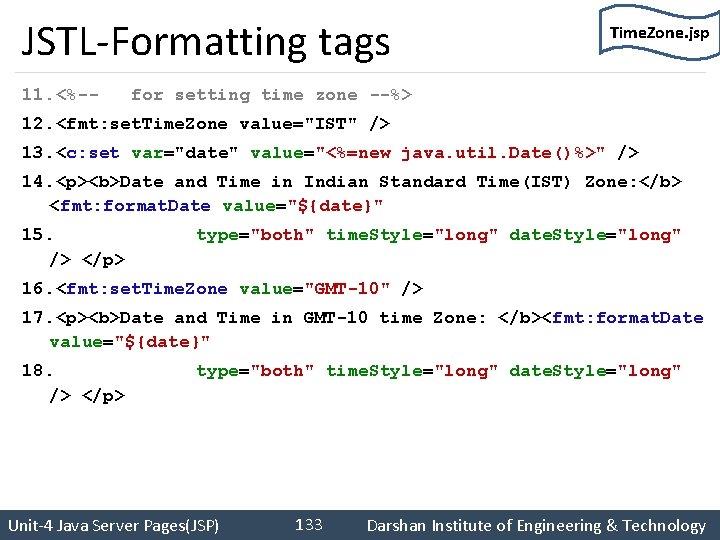 JSTL-Formatting tags Time. Zone. jsp 11. <%-- for setting time zone --%> 12. <fmt: