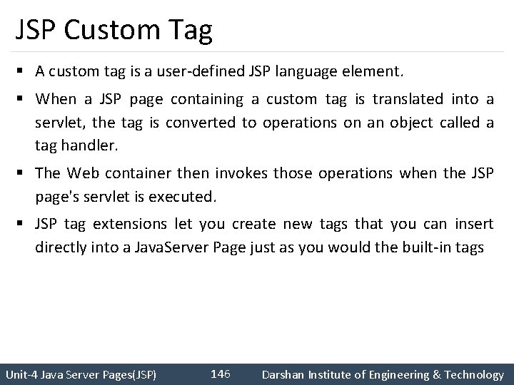 JSP Custom Tag § A custom tag is a user-defined JSP language element. §