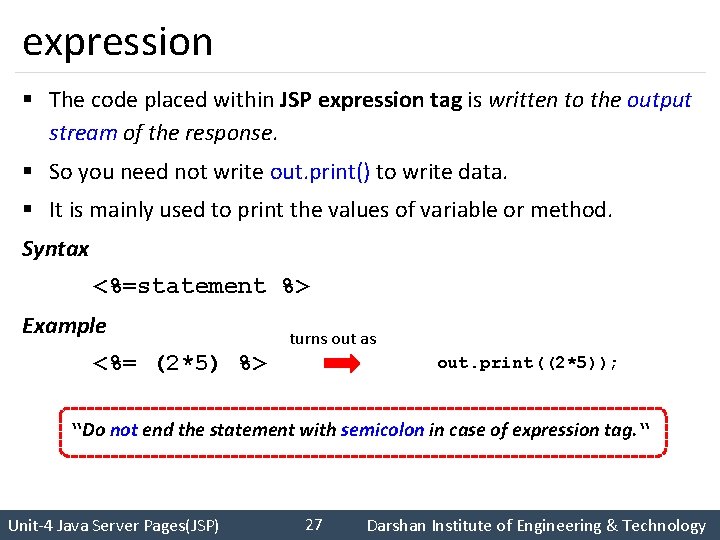 expression § The code placed within JSP expression tag is written to the output
