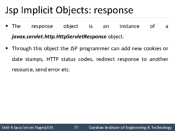 Jsp Implicit Objects: response § The response object is an instance of a javax.