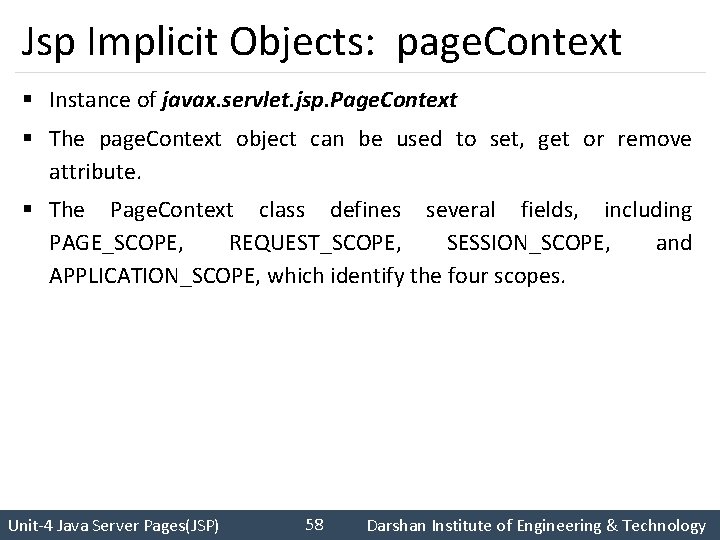 Jsp Implicit Objects: page. Context § Instance of javax. servlet. jsp. Page. Context §