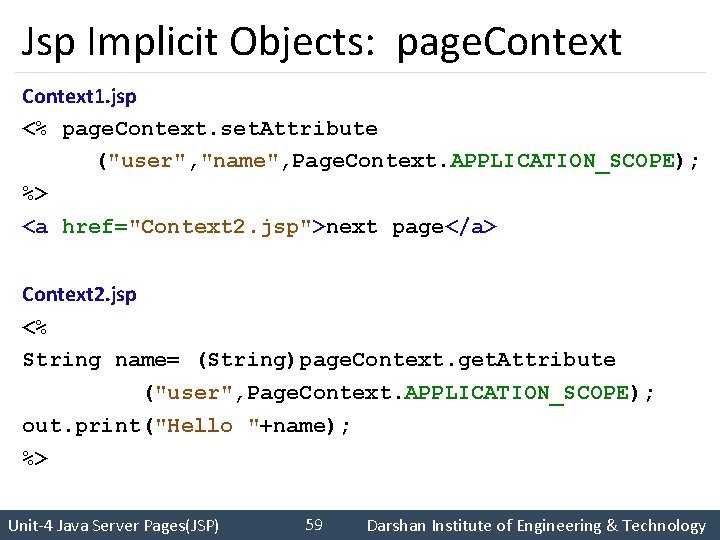 Jsp Implicit Objects: page. Context 1. jsp <% page. Context. set. Attribute ("user", "name",