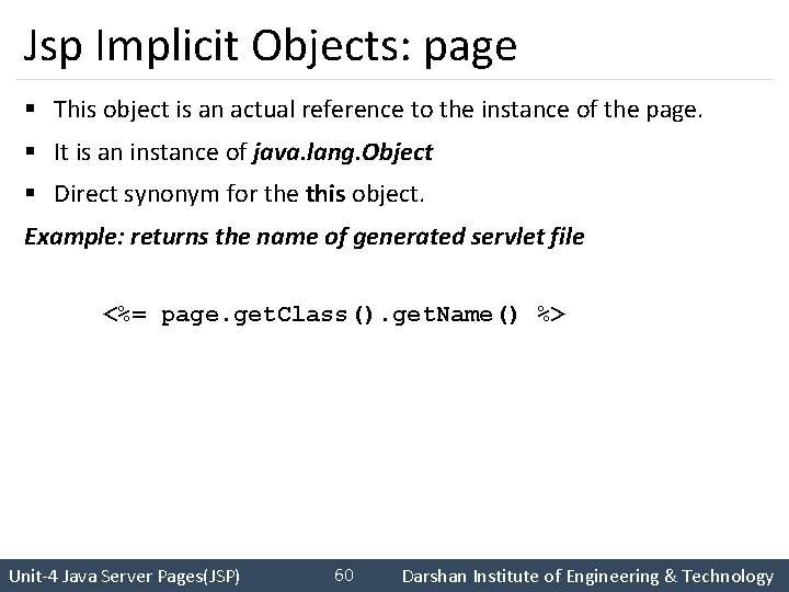 Jsp Implicit Objects: page § This object is an actual reference to the instance