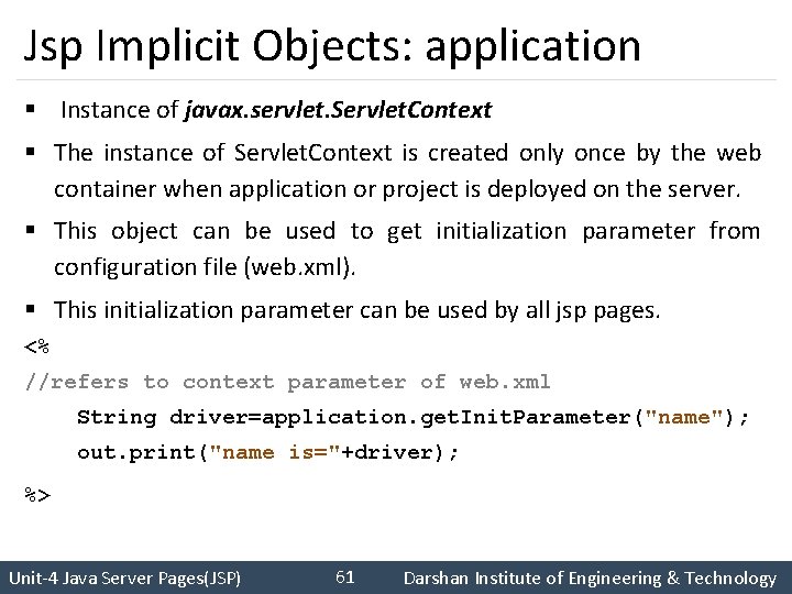 Jsp Implicit Objects: application § Instance of javax. servlet. Servlet. Context § The instance