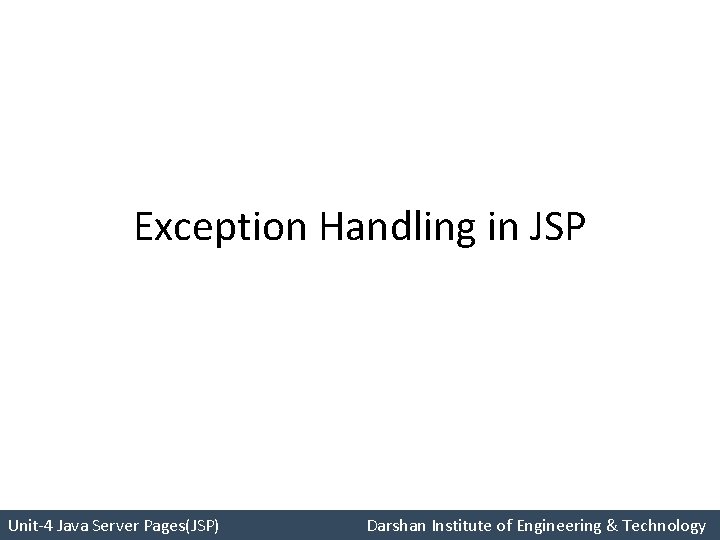 Exception Handling in JSP Unit-4 Java Server Pages(JSP) Darshan Institute of Engineering & Technology