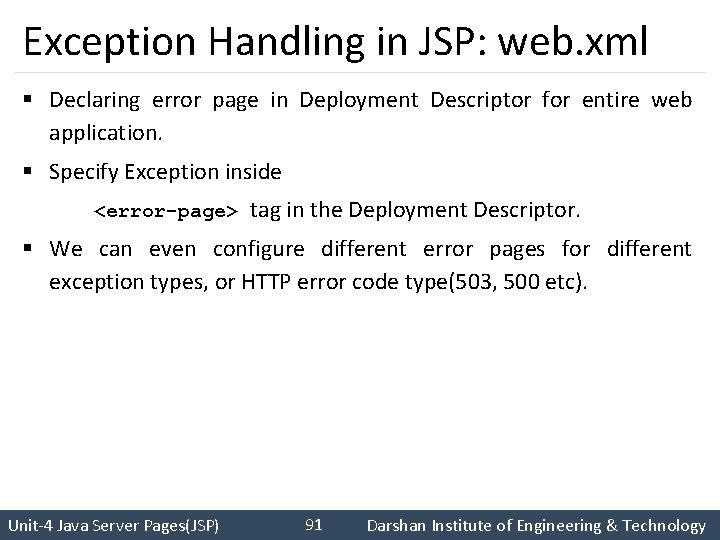 Exception Handling in JSP: web. xml § Declaring error page in Deployment Descriptor for