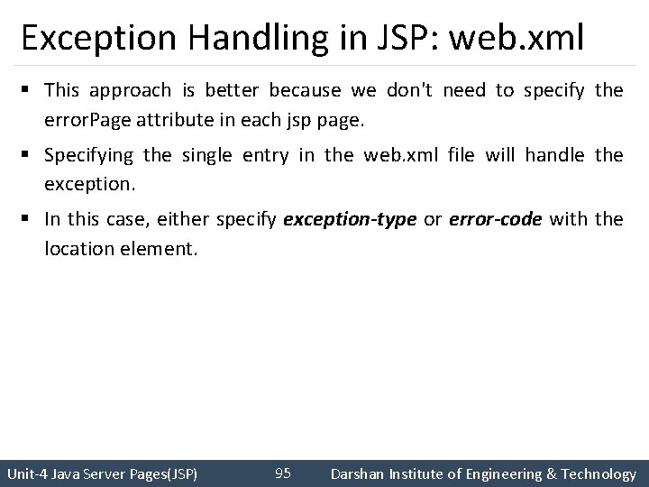 Exception Handling in JSP: web. xml § This approach is better because we don't