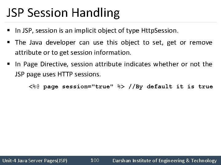 JSP Session Handling § In JSP, session is an implicit object of type Http.