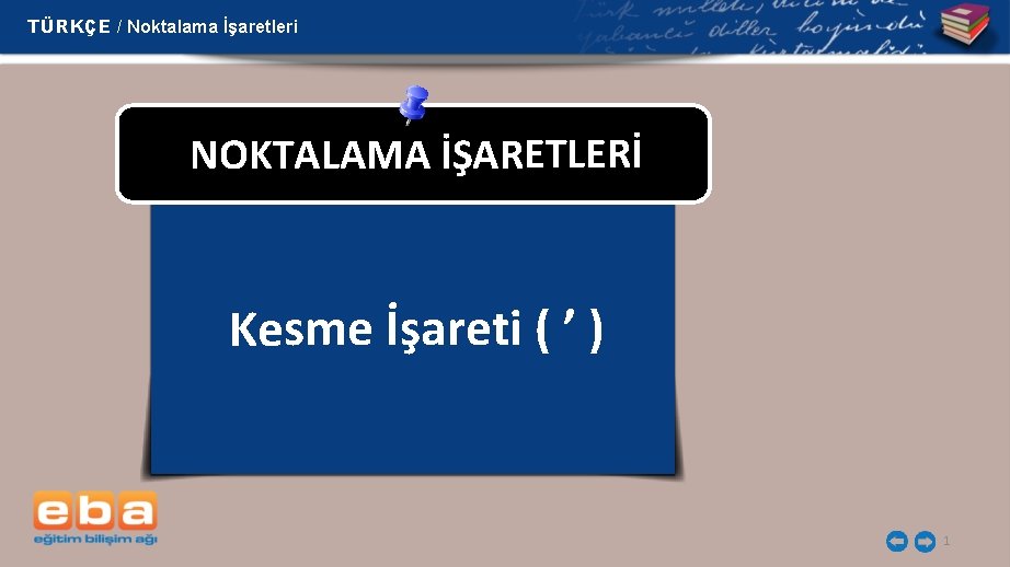 TÜRKÇE / Noktalama İşaretleri NOKTALAMA İŞARETLERİ Kesme İşareti ( ’ ) 1 