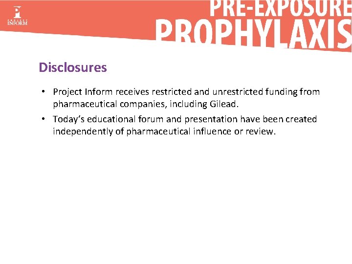 Disclosures • Project Inform receives restricted and unrestricted funding from pharmaceutical companies, including Gilead.