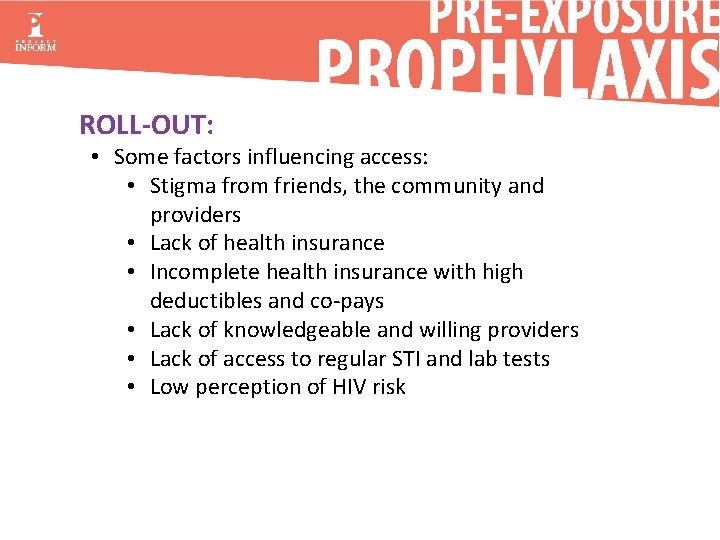 ROLL-OUT: • Some factors influencing access: • Stigma from friends, the community and providers